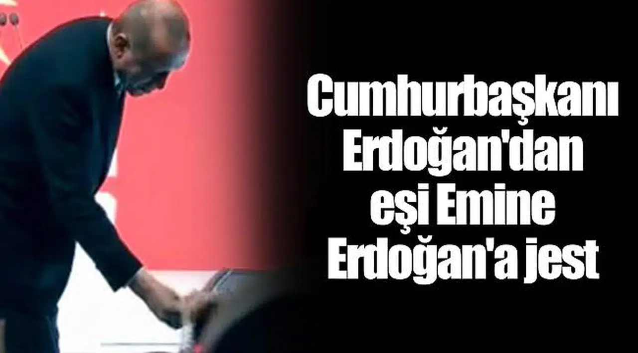 Cumhurbaşkanı Erdoğan'dan eşi Emine Erdoğan'a jest
