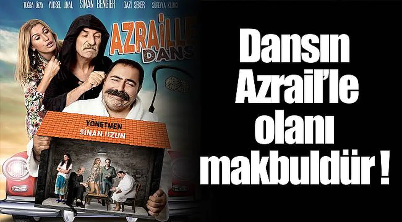 Dansın Azrail’le olanı makbuldür !