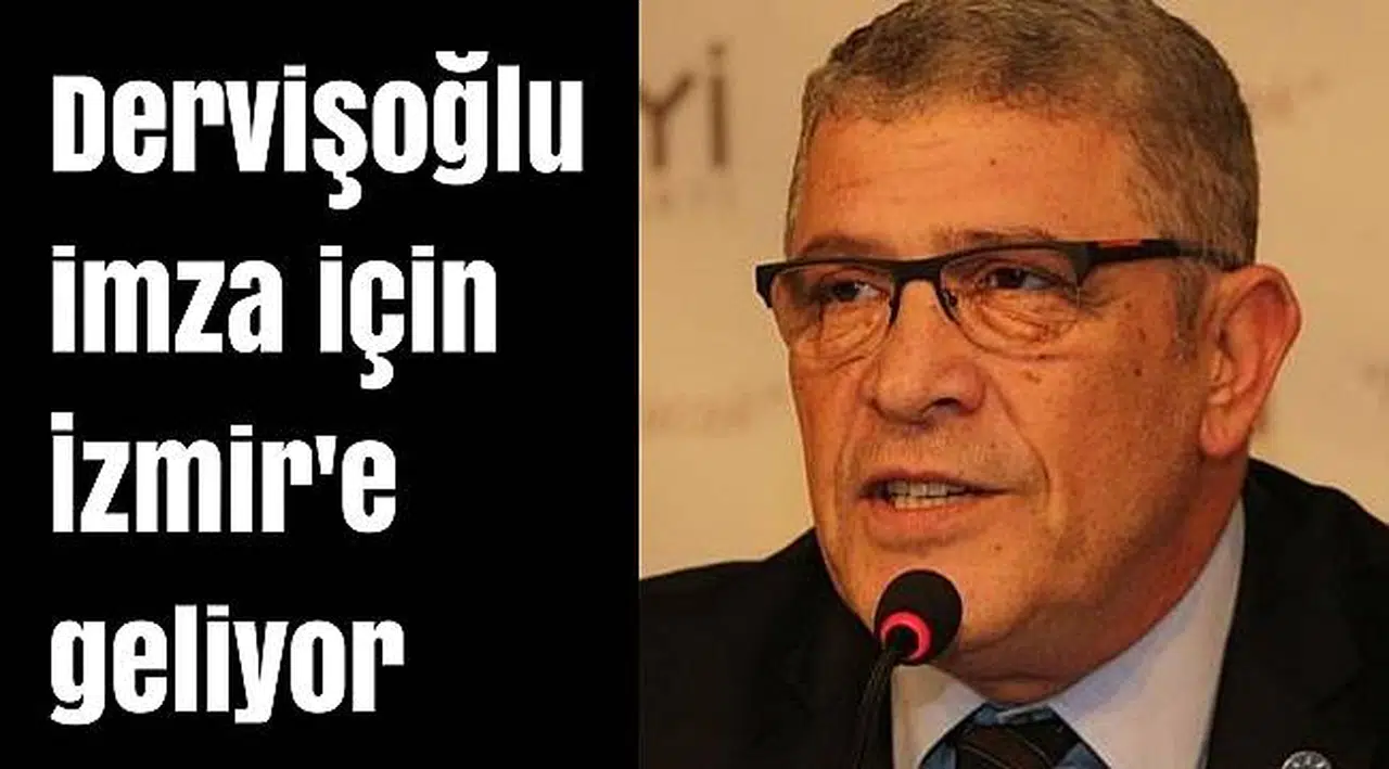 Dervişoğlu imza için İzmir'e geliyor