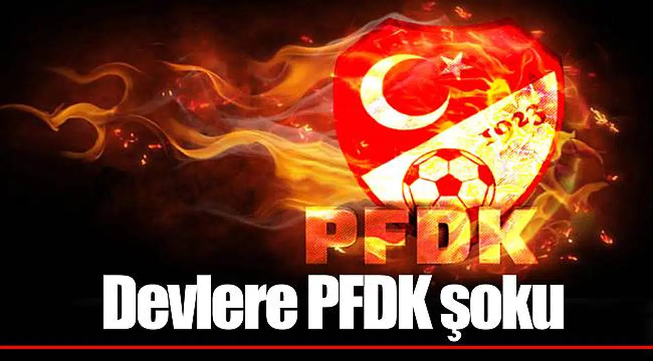 Devlere PFDK şoku