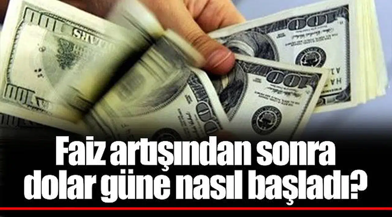 Faiz artışından sonra dolar güne nasıl başladı?