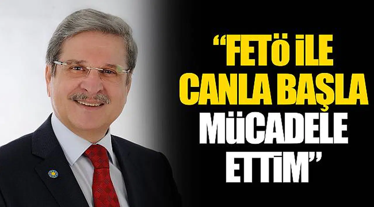 FETÖ İLE CANLA BAŞLA MÜCADELE ETTİM"