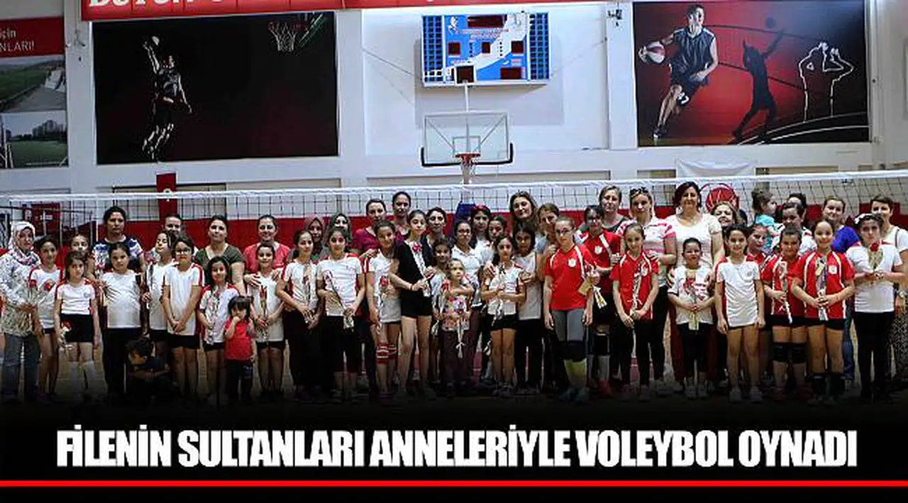 FİLENİN SULTANLARI ANNELERİYLE VOLEYBOL OYNADI