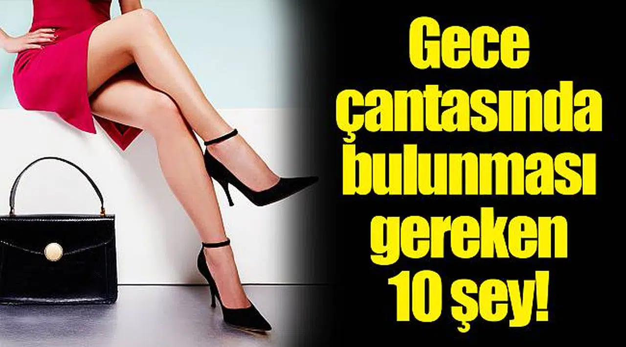 Gece çantasında bulunması gereken 10 şey!