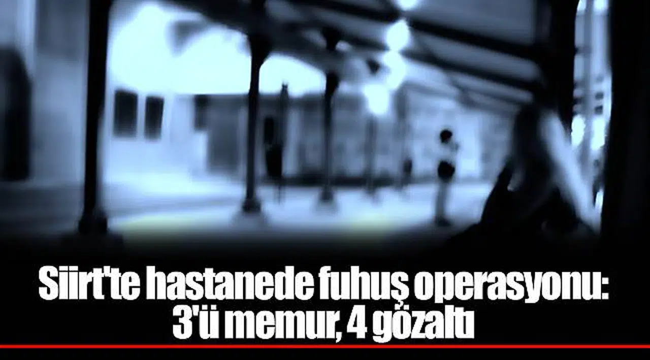 Hastanede fuhuş operasyonu: 3'ü memur, 4 gözaltı