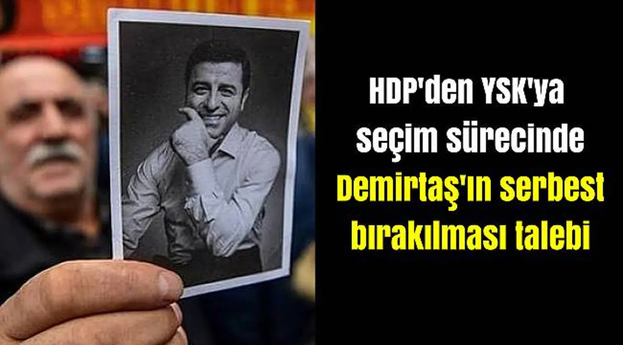 HDP'den YSK'ya seçim sürecinde Demirtaş'ın serbest bırakılması talebi