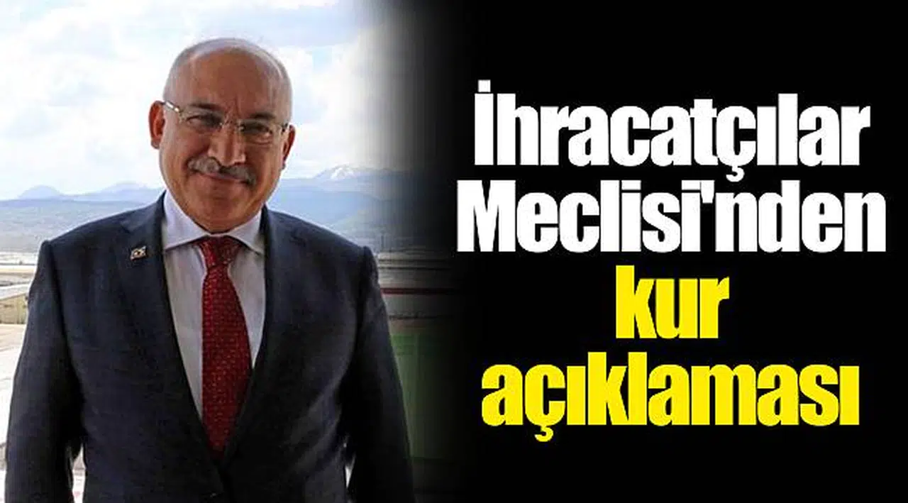 İhracatçılar Meclisi'nden kur açıklaması