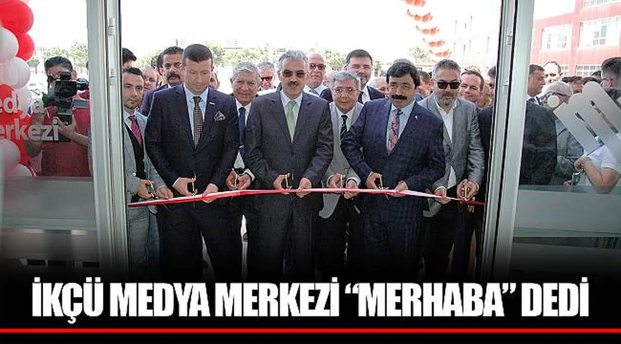 İKÇÜ MEDYA MERKEZİ “MERHABA” DEDİ