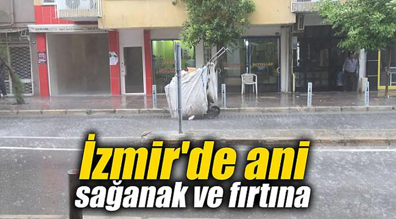 İzmir'de ani sağanak ve fırtına