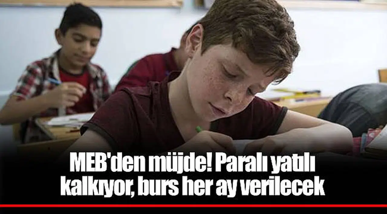 MEB'den müjde! Paralı yatılı kalkıyor, burs her ay verilecek