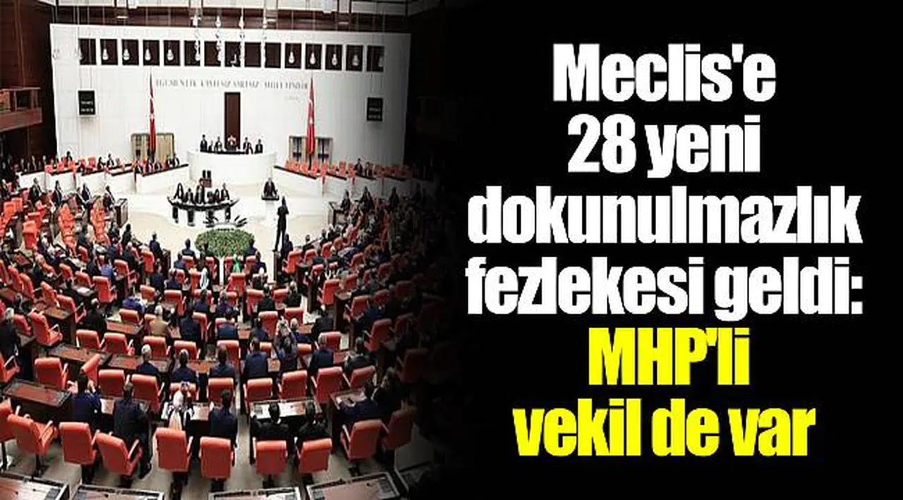 Meclis'e 28 yeni dokunulmazlık fezlekesi geldi: MHP'li vekil de var