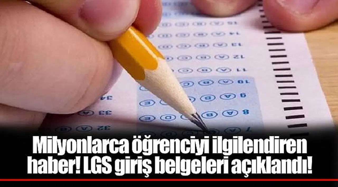 Milyonlarca öğrenciyi ilgilendiren haber! LGS giriş belgeleri açıklandı!