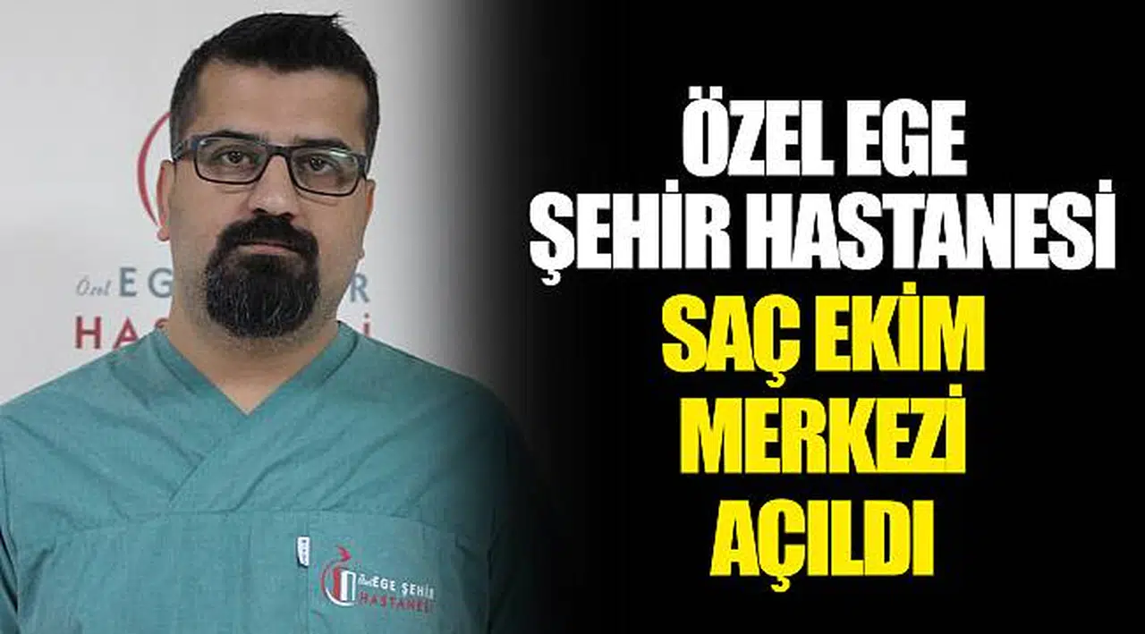 ÖZEL EGE ŞEHİR HASTANESİ SAÇ EKİM MERKEZİ AÇILDI