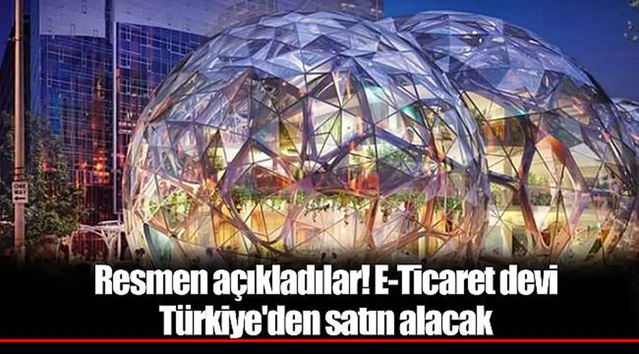 Resmen açıkladılar! E-Ticaret devi Türkiye'den satın alacak