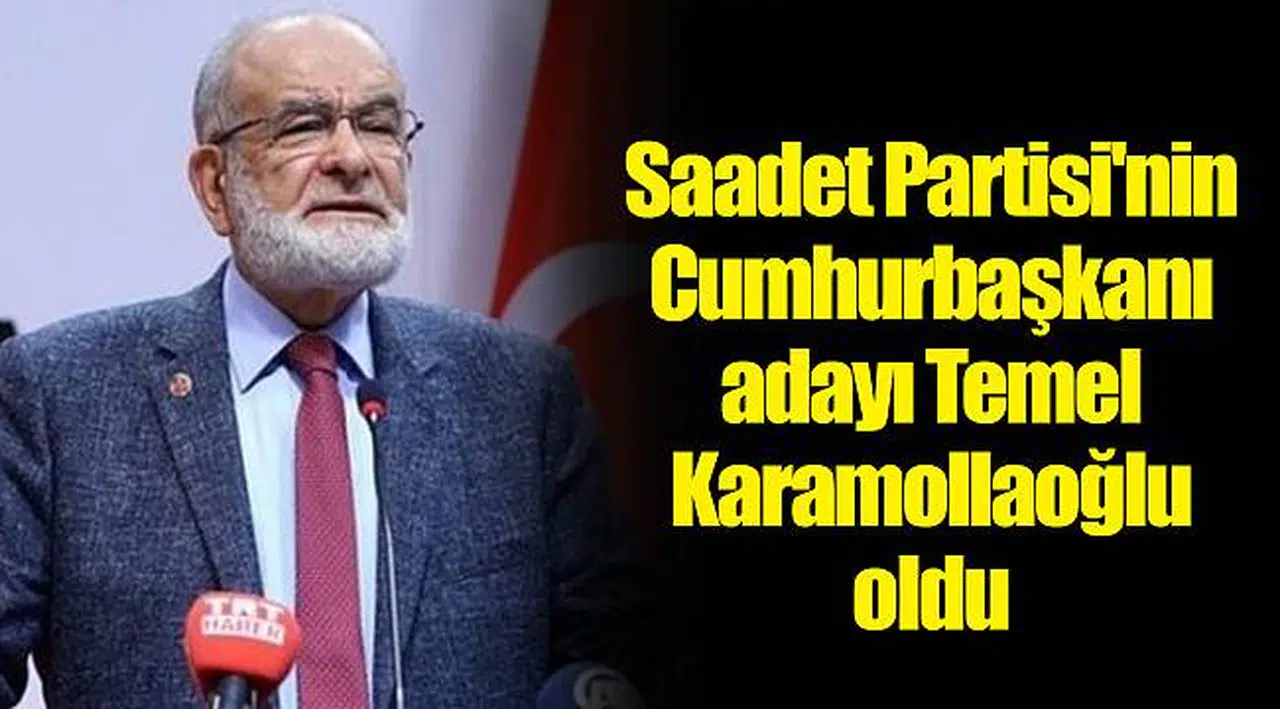 Saadet Partisi'nin Cumhurbaşkanı adayı Temel Karamollaoğlu oldu