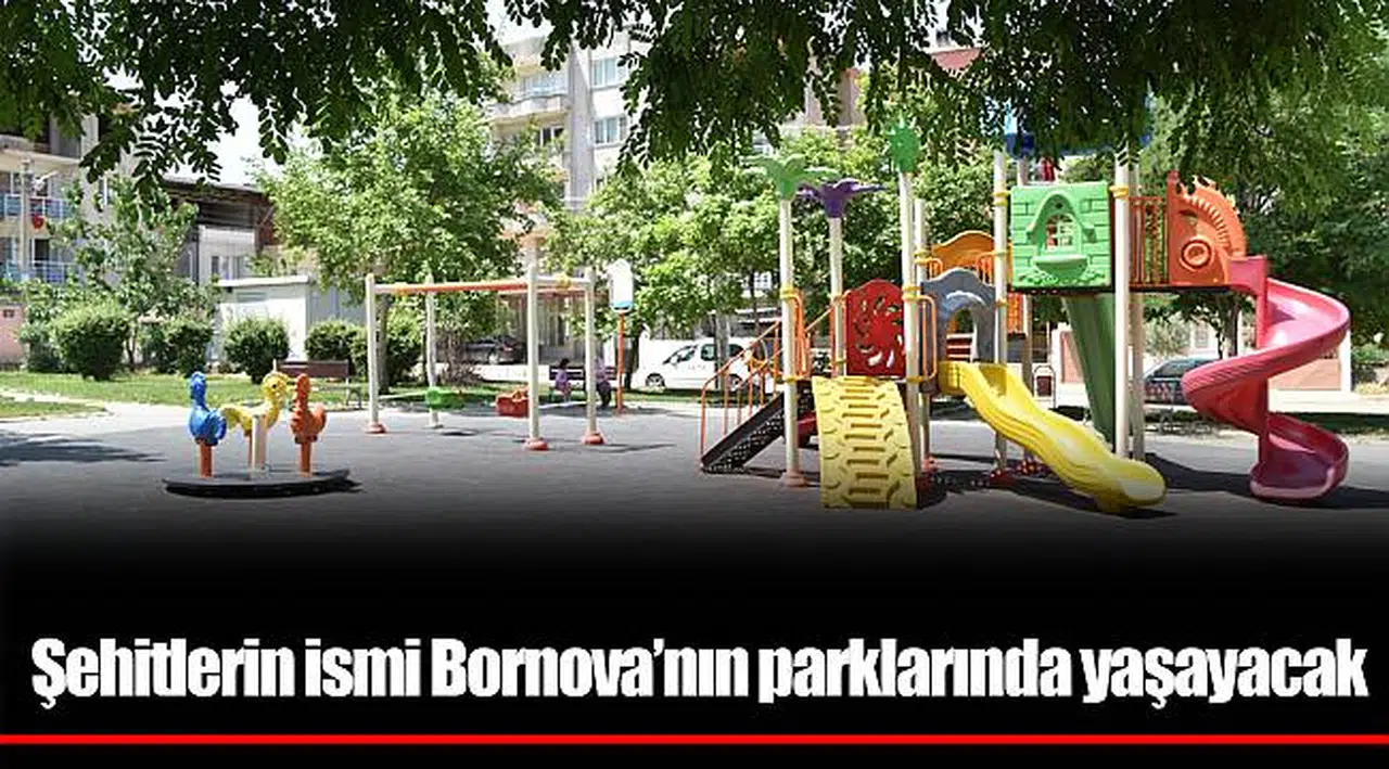 Şehitlerin ismi Bornova’nın parklarında yaşayacak
