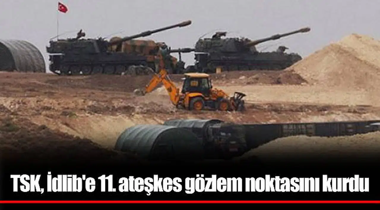 TSK, İdlib'e 11. ateşkes gözlem noktasını kurdu