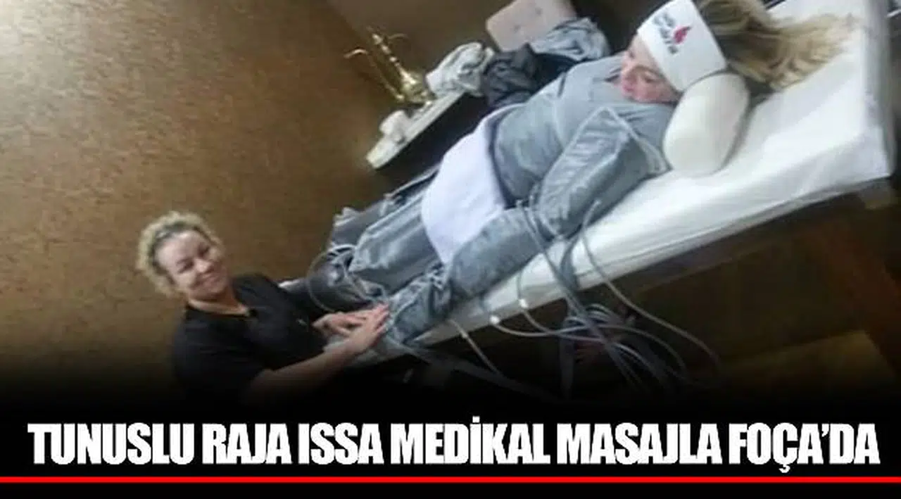 TUNUSLU RAJA ISSA MEDİKAL MASAJLA FOÇA’DA