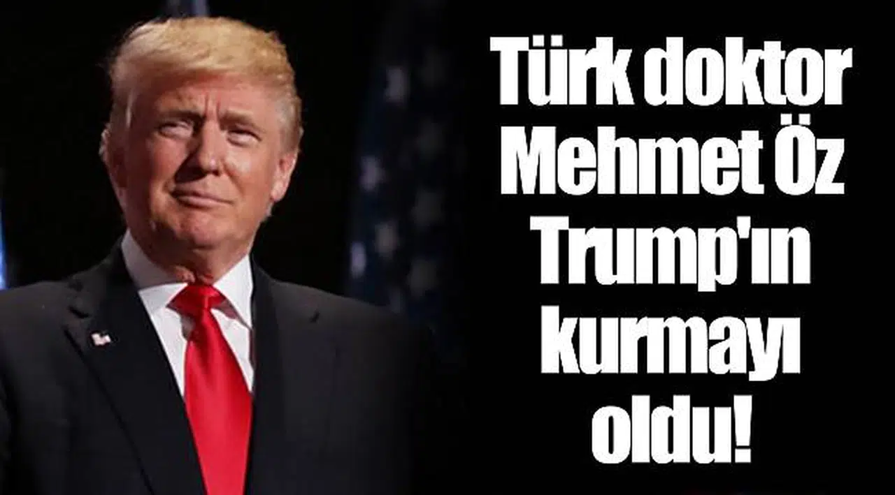 Türk doktor Mehmet Öz Trump'ın kurmayı oldu!