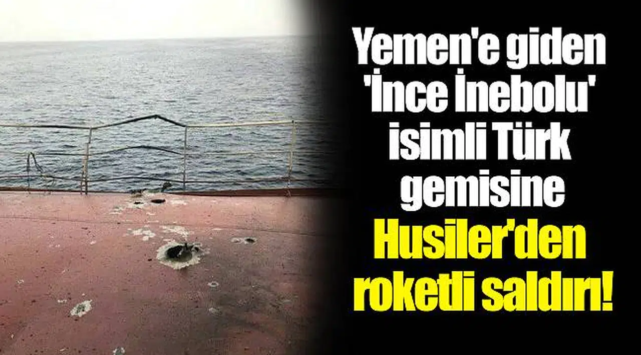 Yemen'e giden 'İnce İnebolu' isimli Türk gemisine Husiler'den roketli saldırı! ABD: Alarm durumuna geçtik