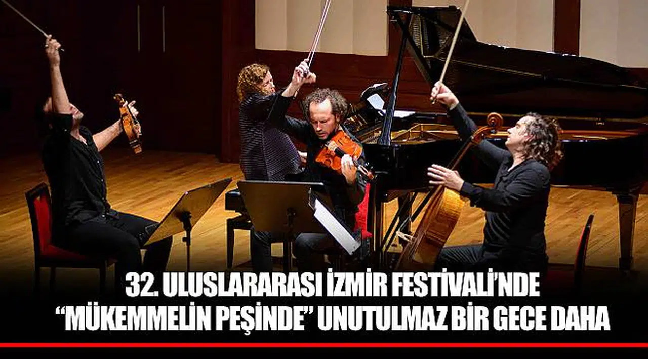 32. ULUSLARARASI İZMİR FESTİVALİ’NDE  “MÜKEMMELİN PEŞİNDE” UNUTULMAZ BİR GECE DAHA