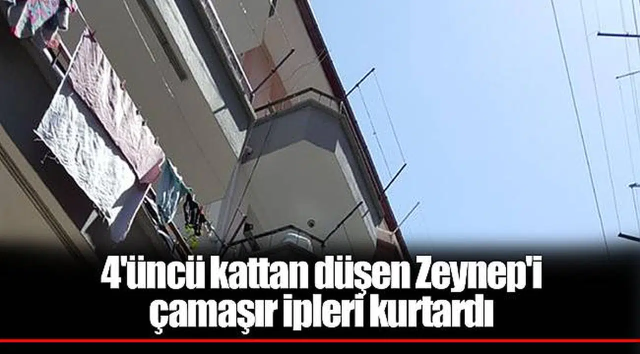 4'üncü kattan düşen Zeynep'i çamaşır ipleri kurtardı