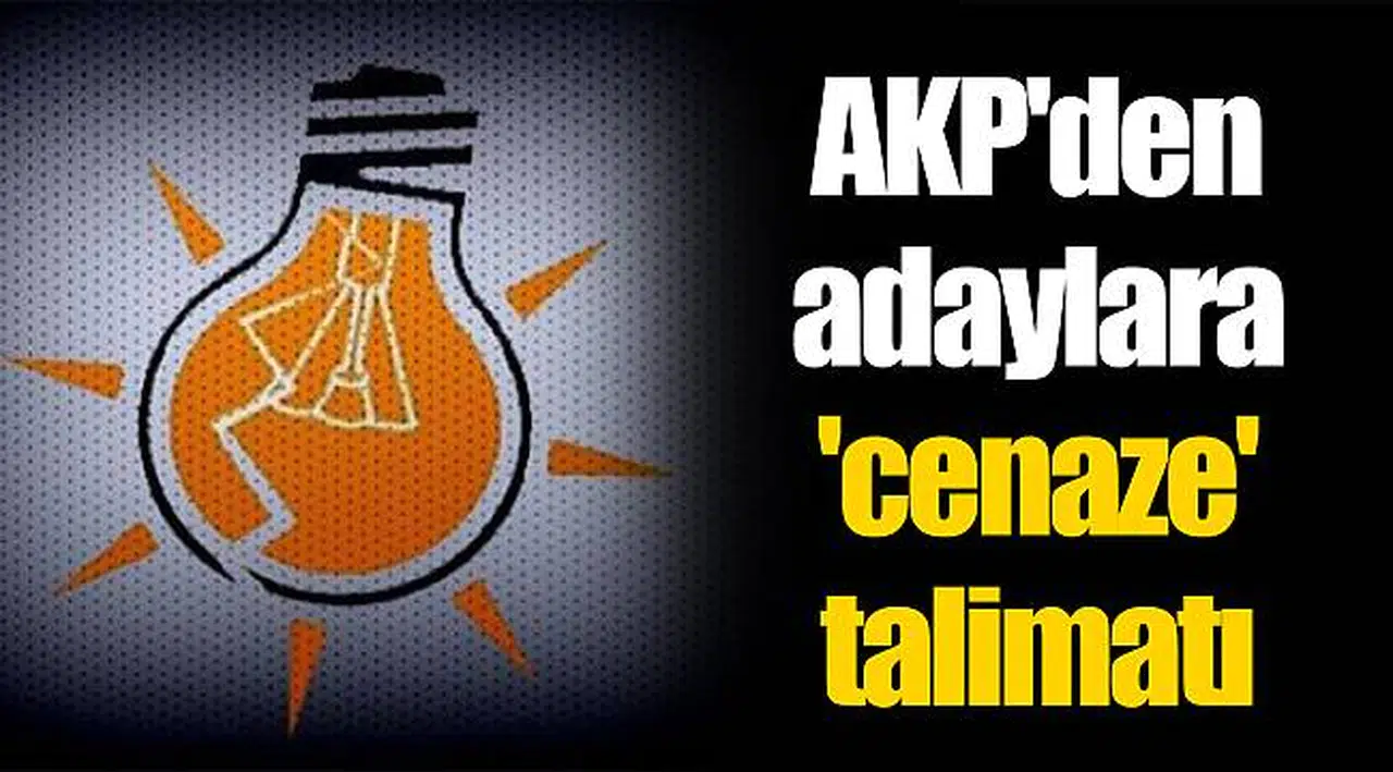 AK Parti'den adaylara 'cenaze' talimatı