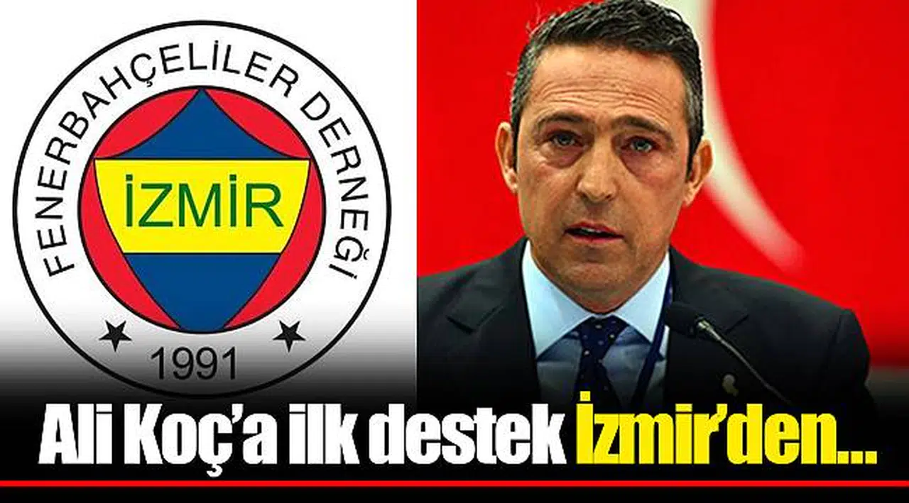 Ali Koç’a ilk destek İzmir’den…