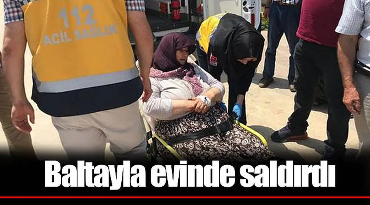 Baltayla evinde saldırdı