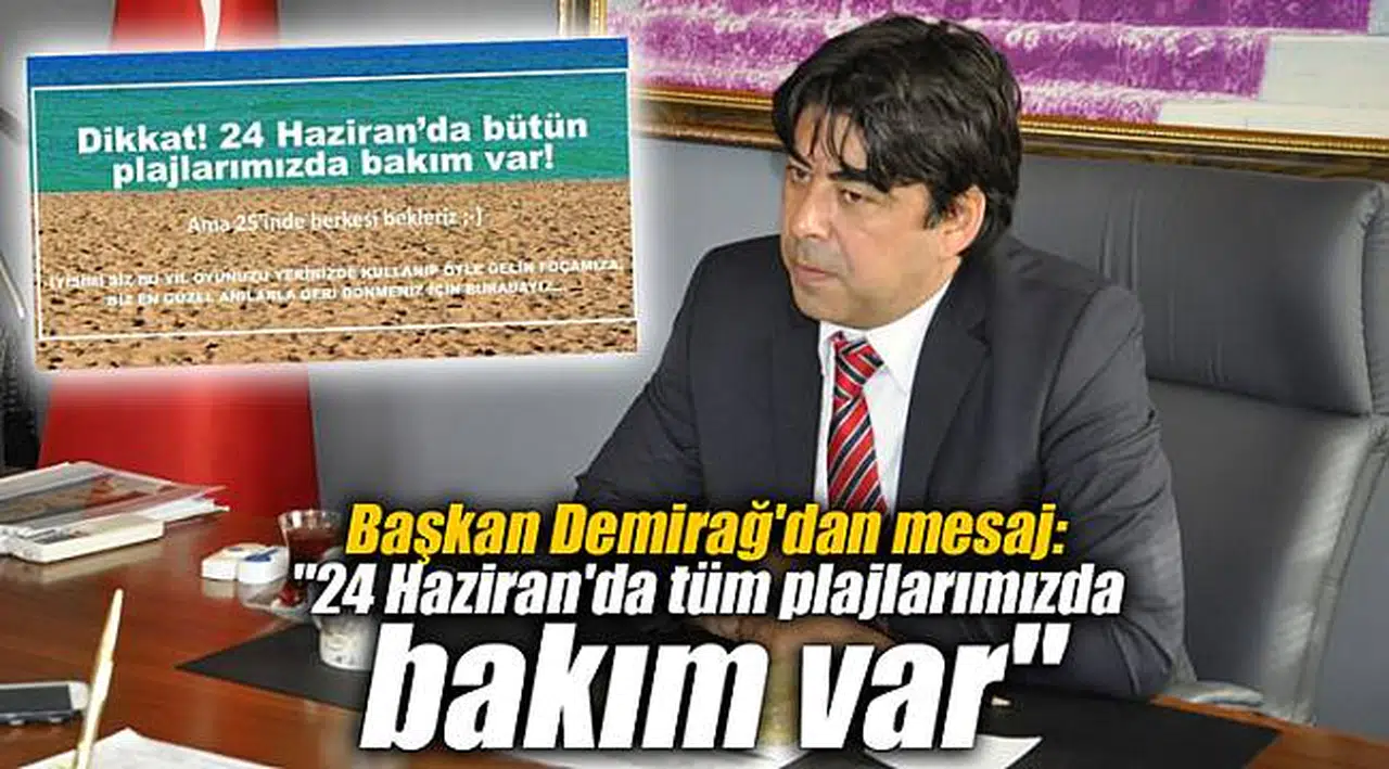 Başkan Demirağ'dan mesaj: "24 Haziran'da tüm plajlarımızda bakım var"