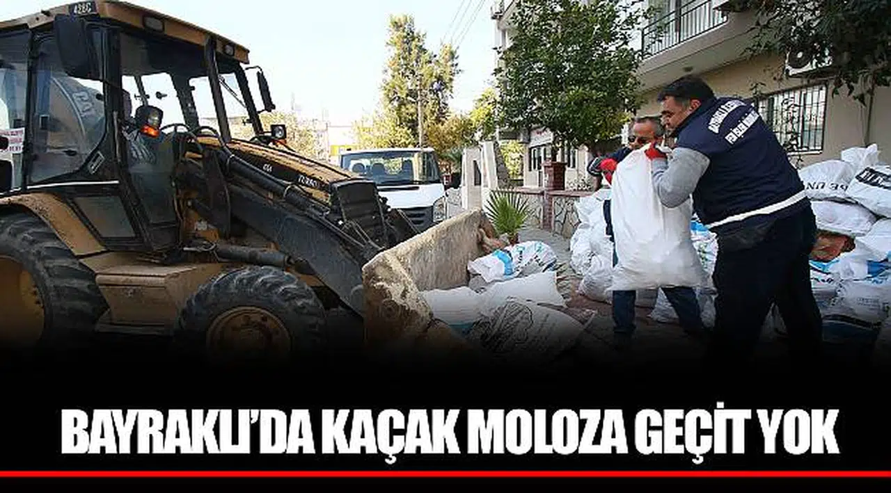 BAYRAKLI’DA KAÇAK MOLOZA GEÇİT YOK