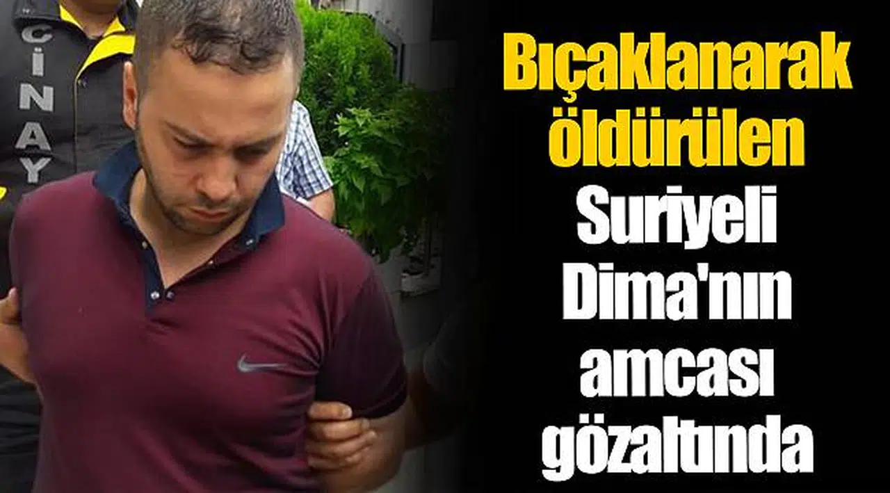 Bıçaklanarak öldürülen Suriyeli Dima'nın amcası gözaltında