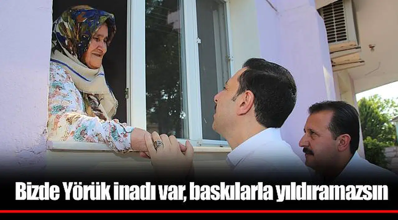 Bizde Yörük inadı var, baskılarla yıldıramazsın