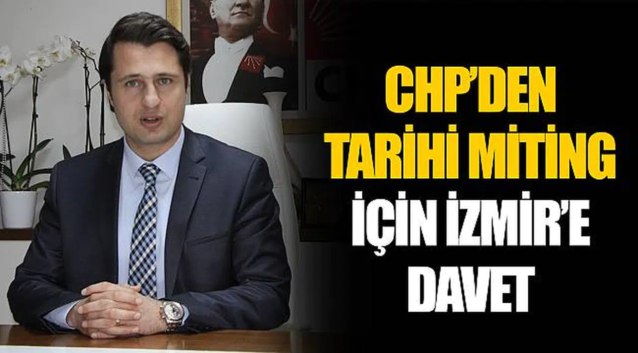 CHP’DEN TARİHİ MİTİNG İÇİN İZMİR’E DAVET