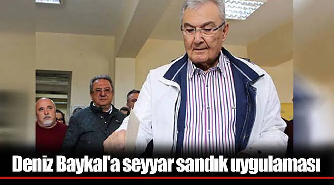 Deniz Baykal'a seyyar sandık uygulaması