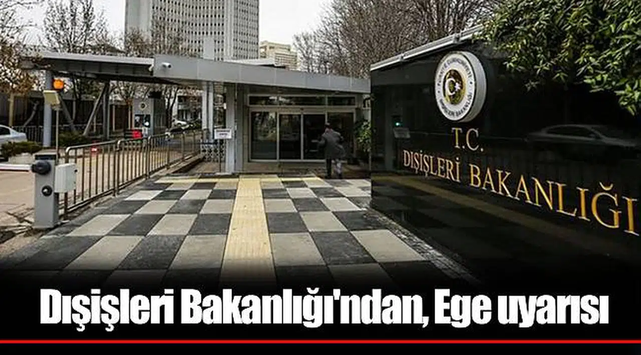 Dışişleri Bakanlığı'ndan, Ege uyarısı