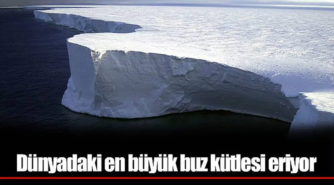 Dünyadaki en büyük buz kütlesi eriyor