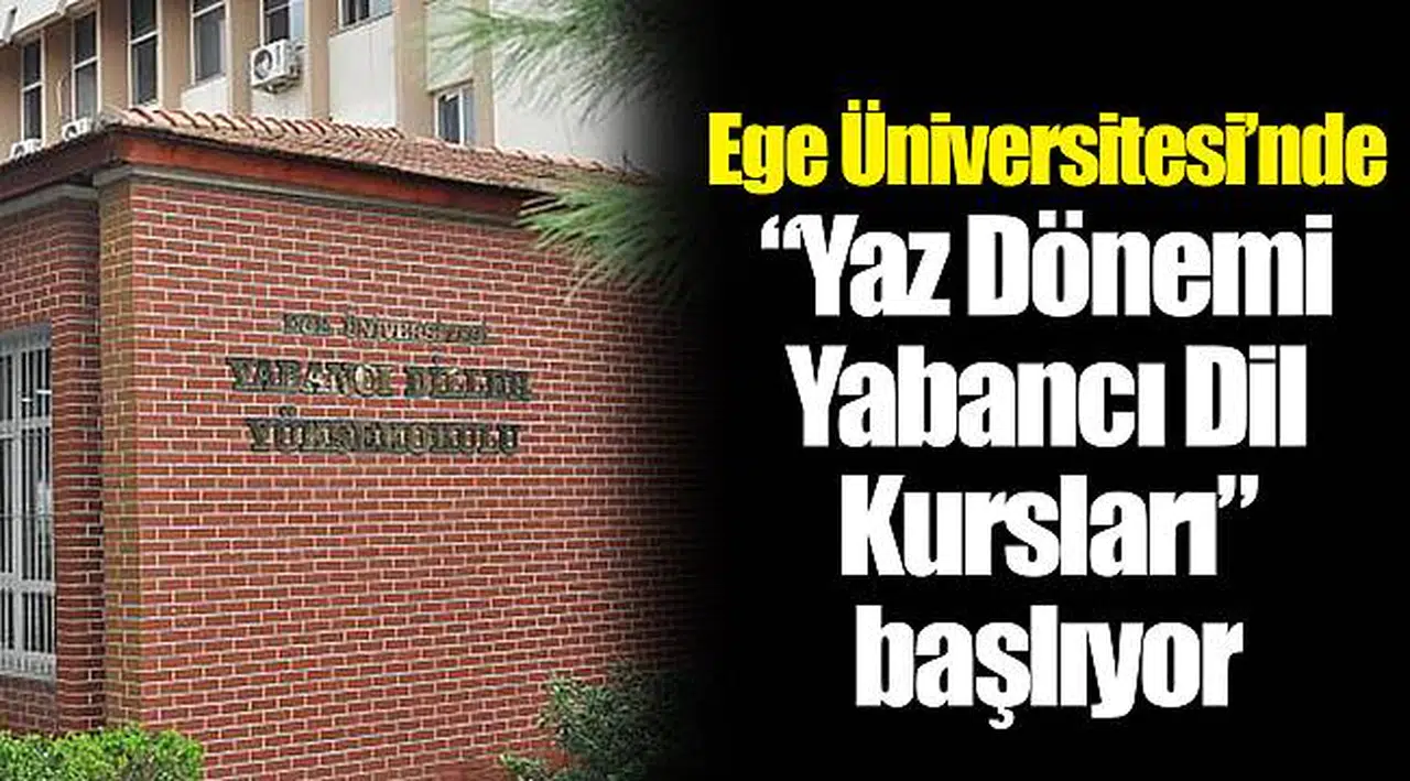 Ege Üniversitesi'nde "Yaz Dönemi Yabancı Dil Kursları" başlıyor