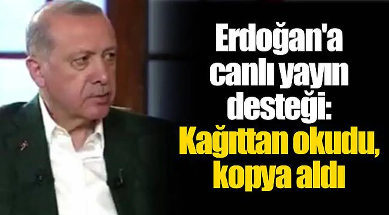 Erdoğan'a canlı yayın desteği: Kağıttan okudu, kopya aldı