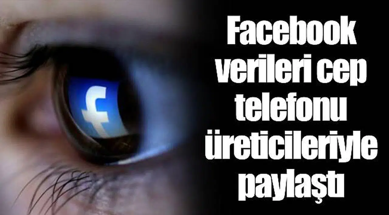 Facebook verileri cep telefonu üreticileriyle paylaştı