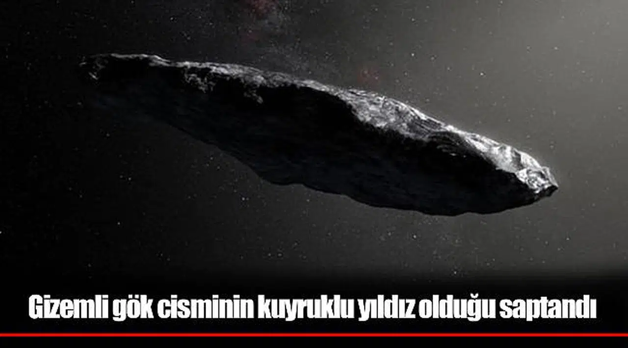 Gizemli gök cisminin kuyruklu yıldız olduğu saptandı