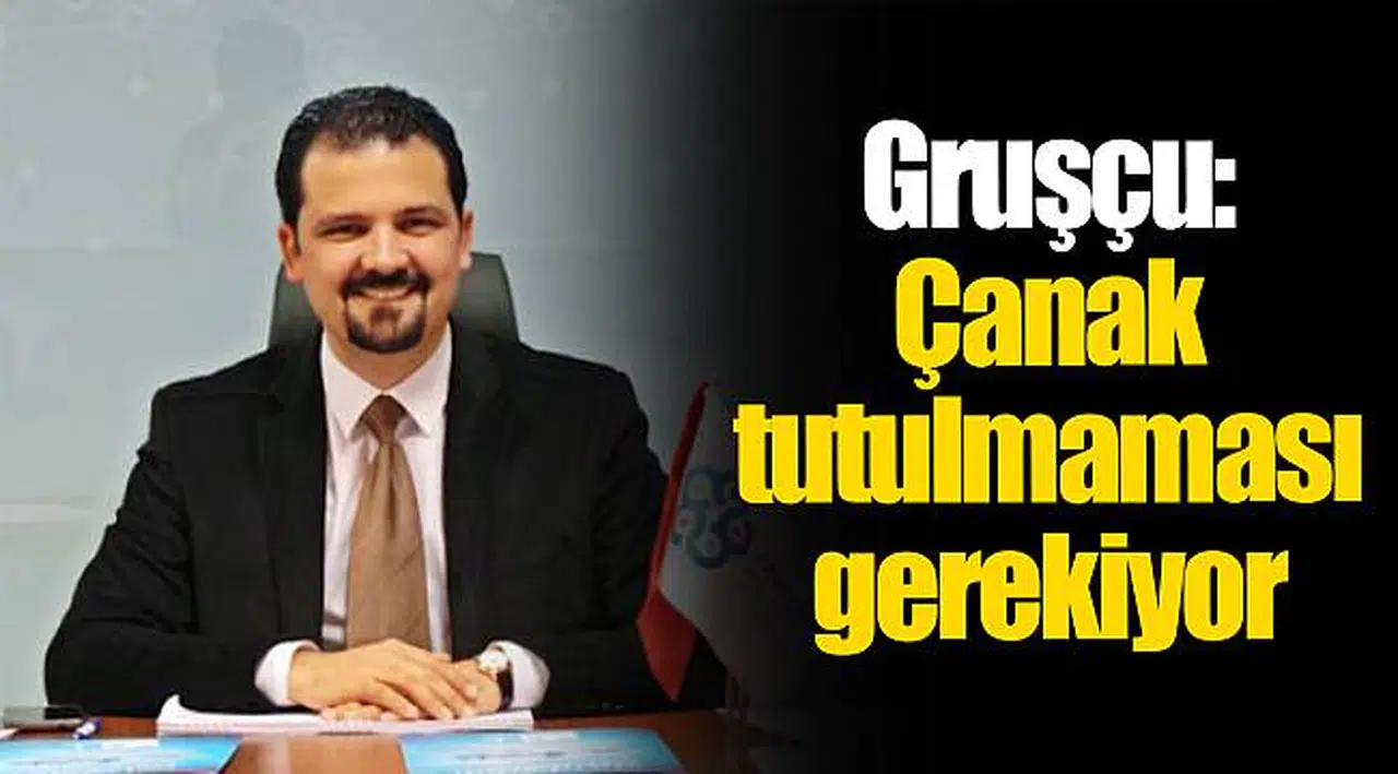 Gruşçu: Çanak tutulmaması gerekiyor