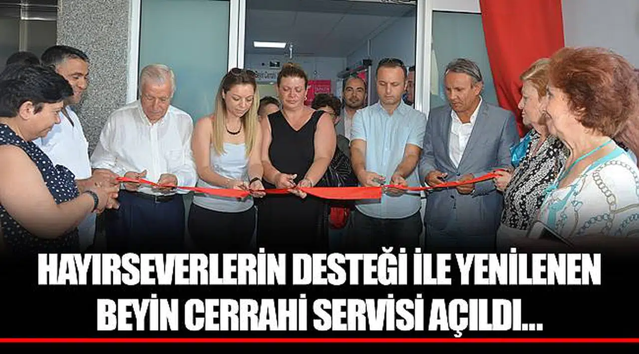HAYIRSEVERLERİN DESTEĞİ İLE YENİLENEN BEYİN CERRAHİ SERVİSİ AÇILDI…