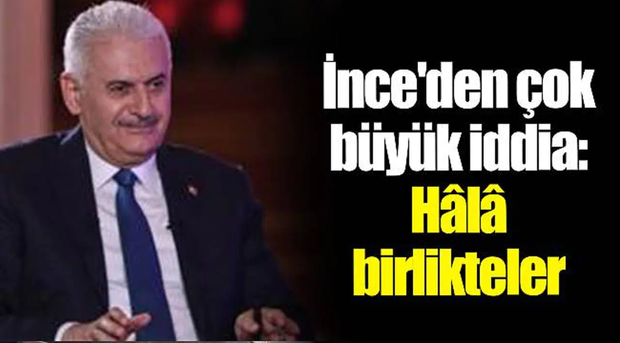 İnce'den çok büyük iddia: Hâlâ birlikteler