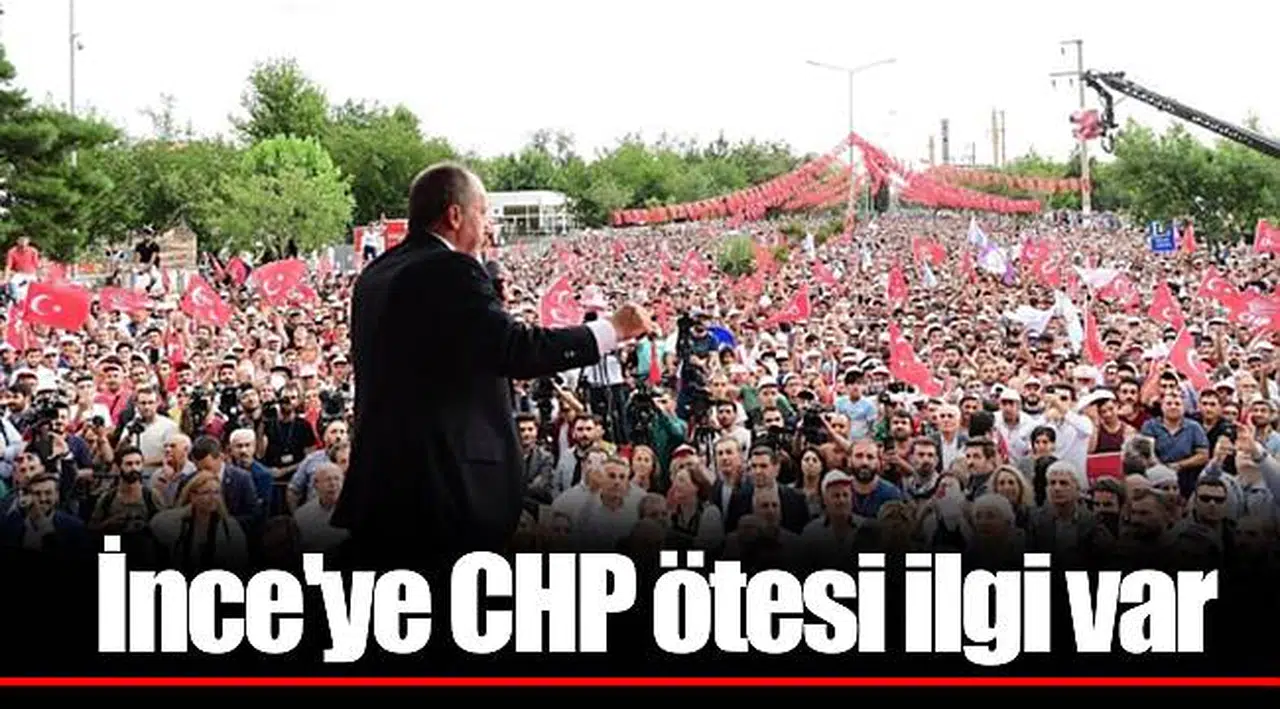 İnce'ye CHP ötesi ilgi var