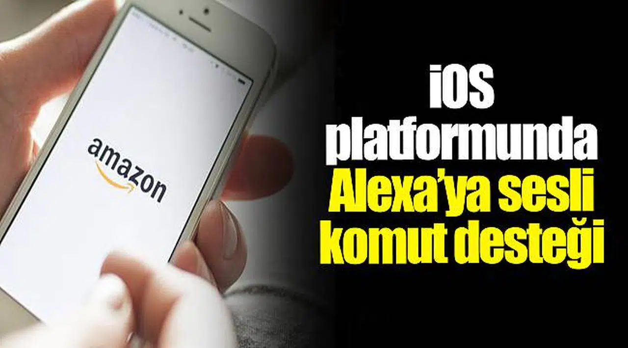 iOS platformunda Alexa’ya sesli komut desteği