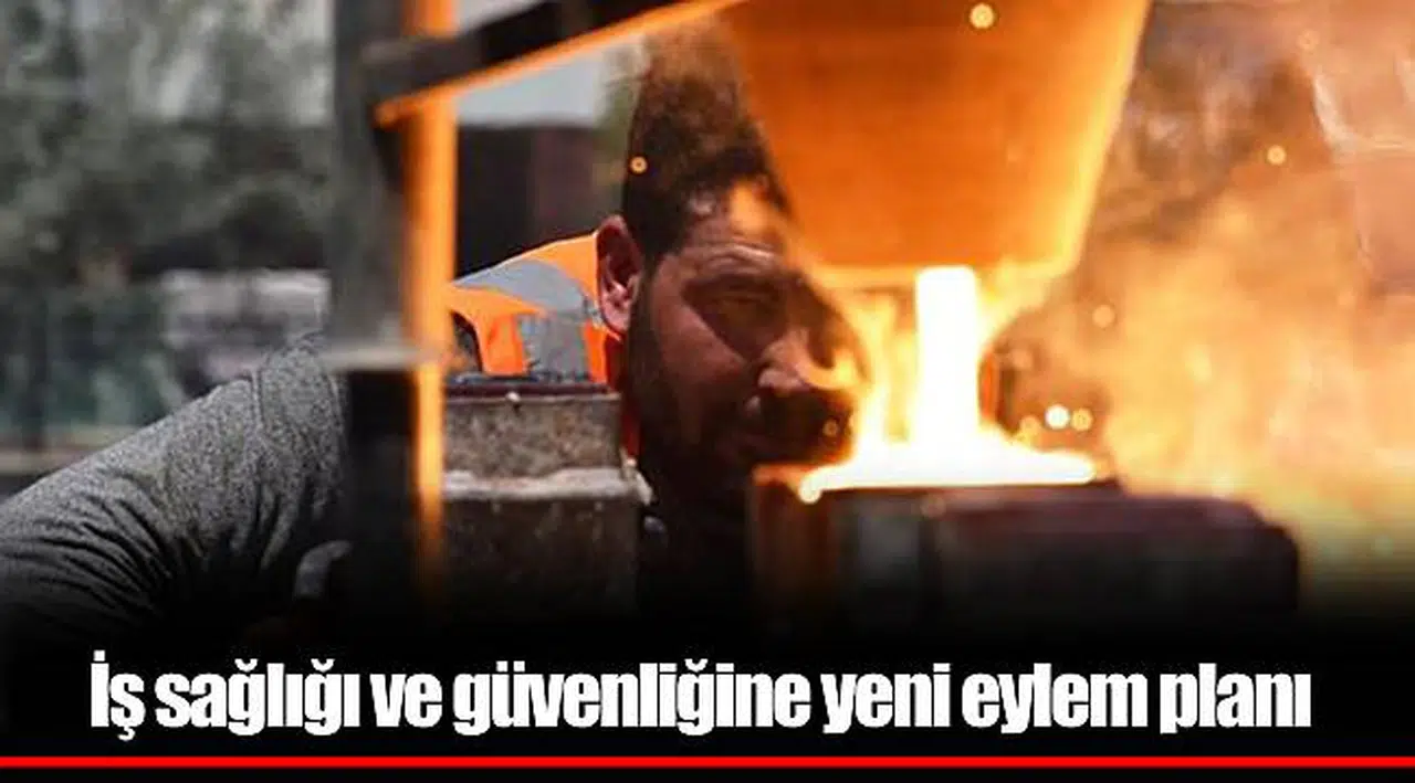 İş sağlığı ve güvenliğine yeni eylem planı