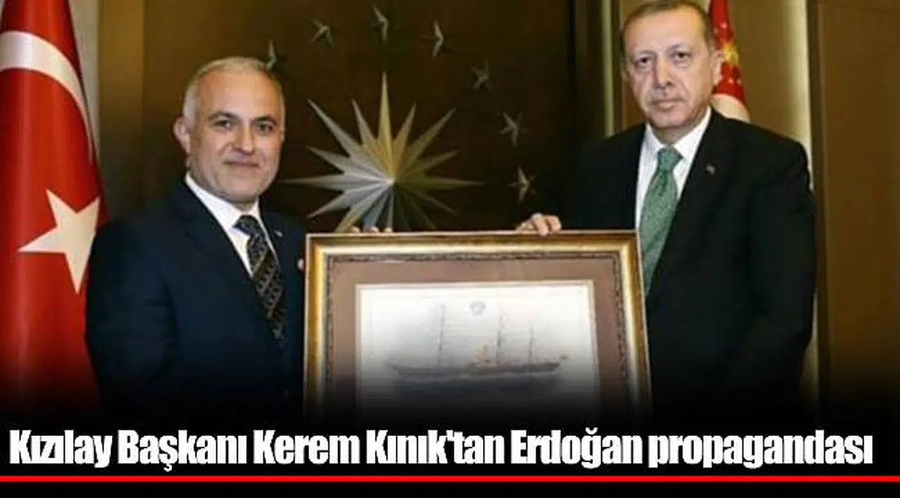 Kızılay Başkanı Kerem Kınık'tan Erdoğan propagandası