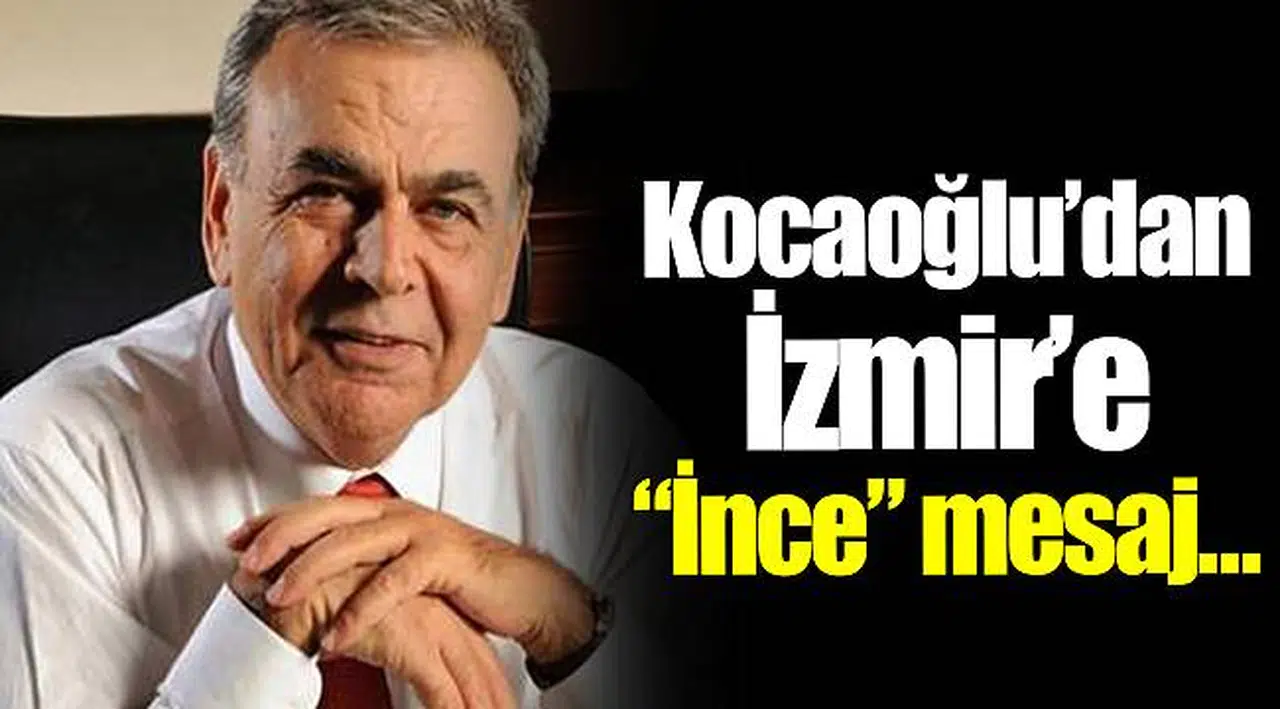 Kocaoğlu'dan İzmir'e "İnce" mesaj…