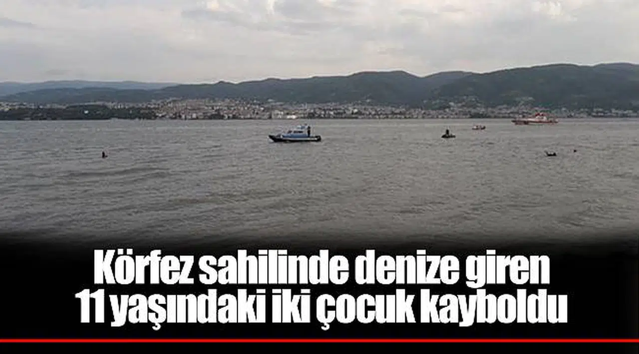 Körfez sahilinde denize giren 11 yaşındaki iki çocuk kayboldu